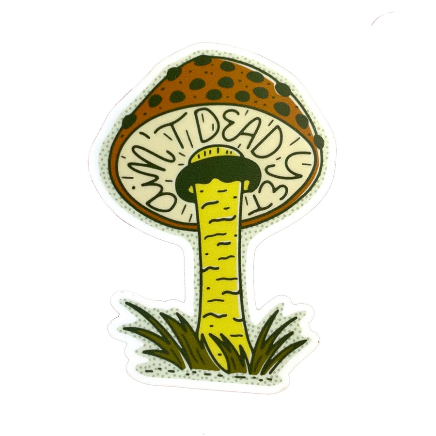 ‘Ain't Dead Yet Mushroom’ Vinyl Sticker